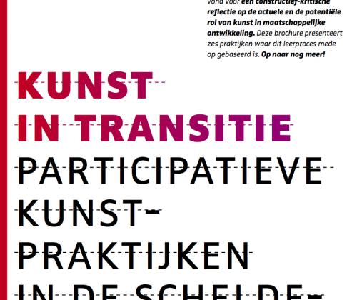 Kunst in transitie. Participatieve kunstpraktijken in de scheldemondregio Kunst in transitie. Participatieve kunstpraktijken in de scheldemondregio